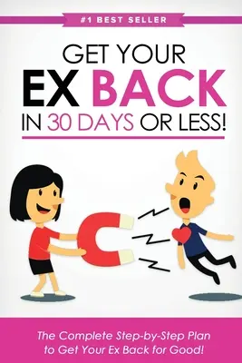 Odzyskaj byłego w 30 dni lub mniej! Kompletny plan krok po kroku, aby odzyskać swojego byłego na dobre - Get Your Ex Back in 30 Days or Less!: The Complete Step-by-Step Plan to Get Your Ex Back for Good