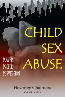 Wykorzystywanie seksualne dzieci: Władza, zysk, perwersja (Chalmers (Dsc (Med) Phd) Beverley) - Child Sex Abuse: Power, Profit, Perversion (Chalmers (Dsc (Med) Phd) Beverley)