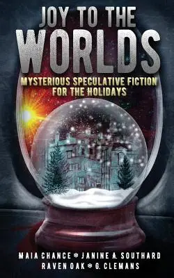 Joy to the Worlds: Tajemnicza fantastyka spekulatywna na święta - Joy to the Worlds: Mysterious Speculative Fiction for the Holidays