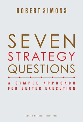 Siedem pytań o strategię: Proste podejście dla lepszej realizacji - Seven Strategy Questions: A Simple Approach for Better Execution