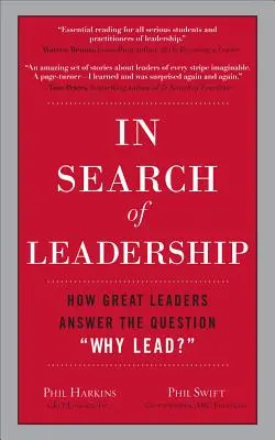 W poszukiwaniu przywództwa: Jak wielcy liderzy odpowiadają na pytanie, dlaczego warto przewodzić? - In Search of Leadership: How Great Leaders Answer the Question Why Lead?