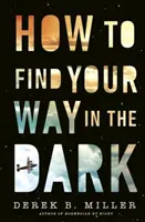 How to Find Your Way in the Dark - Potężna i epicka opowieść o dojrzewaniu od autora Norwegian By Night - How to Find Your Way in the Dark - The powerful and epic coming-of-age story from the author of Norwegian By Night