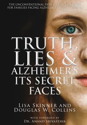 Prawda, kłamstwa i choroba Alzheimera: Jej sekretne oblicza - Truth, Lies & Alzheimer's: Its Secret Faces