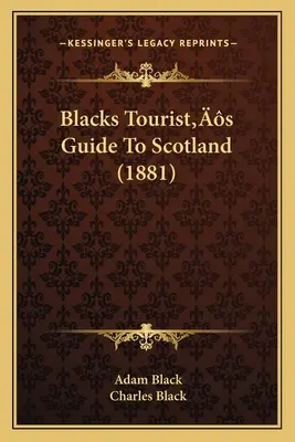 Przewodnik czarnego turysty po Szkocji (1881) - Blacks Tourist's Guide To Scotland (1881)