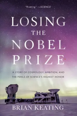 Utrata Nagrody Nobla: Historia kosmologii, ambicji i niebezpieczeństw związanych z najwyższym wyróżnieniem naukowym - Losing the Nobel Prize: A Story of Cosmology, Ambition, and the Perils of Science's Highest Honor