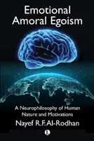 Emocjonalny amoralny egoizm: Neurofilozofia ludzkiej natury i motywacji - Emotional Amoral Egoism: A Neurophilosophy of Human Nature and Motivations