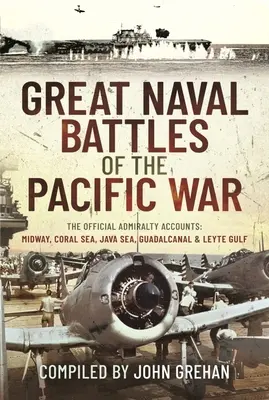 Wielkie bitwy morskie wojny na Pacyfiku: Oficjalne relacje Admiralicji: Midway, Morze Koralowe, Morze Jawajskie, Guadalcanal i Zatoka Leyte - Great Naval Battles of the Pacific War: The Official Admiralty Accounts: Midway, Coral Sea, Java Sea, Guadalcanal and Leyte Gulf