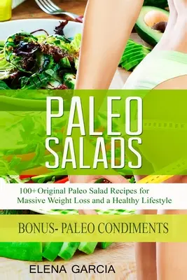 Sałatki paleo: ponad 100 oryginalnych przepisów na sałatki paleo dla ogromnej utraty wagi i zdrowego stylu życia - Paleo Salads: 100+ Original Paleo Salad Recipes for Massive Weight Loss and a Healthy Lifestyle