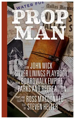 Człowiek rekwizyt: Od Johna Wicka do Silver Linings Playbook, od Boardwalk Empire do Parks and Recreation - Prop Man: From John Wick to Silver Linings Playbook, from Boardwalk Empire to Parks and Recreation