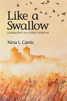 Jak jaskółka: Spojrzenie wstecz na polskie dzieciństwo - Like a Swallow: Looking Back at a Polish Childhood