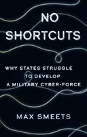 Bez skrótów - dlaczego państwa walczą o rozwój wojskowych sił cybernetycznych? - No Shortcuts - Why States Struggle to Develop a Military Cyber-Force