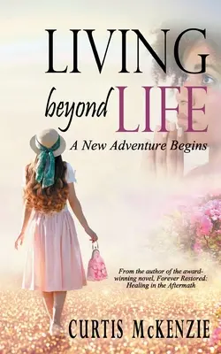 Życie poza życiem: Zaczyna się nowa przygoda - Living Beyond Life: A New Adventure Begins