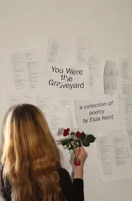 You Were the Graveyard: zbiór poezji autorstwa Elizy Kent - You Were the Graveyard: a collection of poetry by Eliza Kent