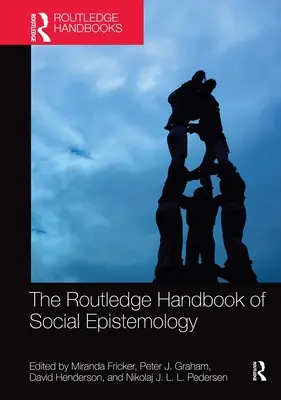 The Routledge Handbook of Social Epistemology (Podręcznik epistemologii społecznej) - The Routledge Handbook of Social Epistemology