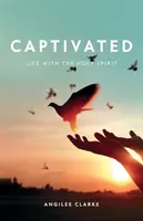 Zniewolony: Życie z Duchem Świętym - Captivated: Life With the Holy Spirit