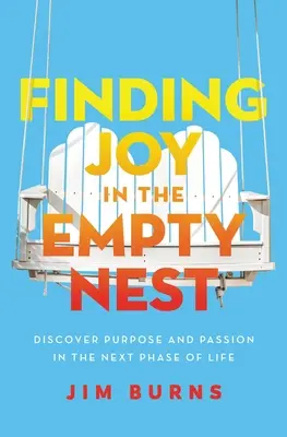 Odnajdywanie radości w pustym gnieździe: Odkryj cel i pasję w następnej fazie życia - Finding Joy in the Empty Nest: Discover Purpose and Passion in the Next Phase of Life