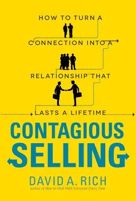 Zaraźliwa sprzedaż: Jak zmienić połączenie w relację, która przetrwa całe życie - Contagious Selling: How to Turn a Connection Into a Relationship That Lasts a Lifetime