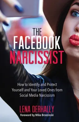 Narcyz na Facebooku: Jak zidentyfikować i chronić siebie i swoich bliskich przed narcyzmem w mediach społecznościowych - The Facebook Narcissist: How to Identify and Protect Yourself and Your Loved Ones from Social Media Narcissism