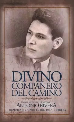 Divino Compaero Del Camino: Biografia pastora Antonio Rivery skompilowana przez Juana D. Herrerę - Divino Compaero Del Camino: Biografa Del Pastor Antonio Rivera Compilacin Por El Juan D. Herrera