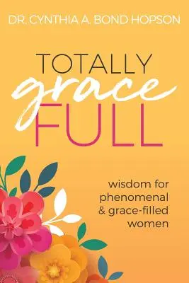 Totally Gracefull: Mądrość dla fenomenalnych i pełnych łaski kobiet - Totally Gracefull: Wisdom for Phenomenal and Grace-Filled Women