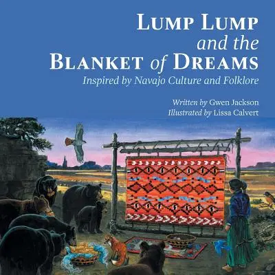 Lump Lump i koc marzeń: Inspirowane kulturą i folklorem Navajo - Lump Lump and the Blanket of Dreams: Inspired by Navajo Culture and Folklore