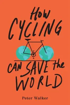 Jak jazda na rowerze może uratować świat - How Cycling Can Save the World