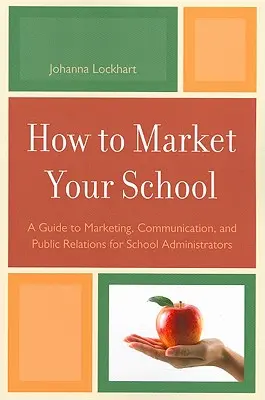 Jak promować swoją szkołę: Przewodnik po marketingu, komunikacji i public relations dla administratorów szkół - How to Market Your School: A Guide to Marketing, Communication, and Public Relations for School Administrators