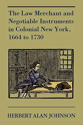 Handlarz prawem i instrumenty zbywalne w kolonialnym Nowym Jorku w latach 1664-1730 - The Law Merchant and Negotiable Instruments in Colonial New York, 1664 to 1730