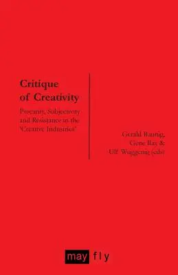 Krytyka kreatywności: Prekarność, podmiotowość i opór w „przemysłach kreatywnych - Critique of Creativity: Precarity, Subjectivity and Resistance in the 'Creative Industries'