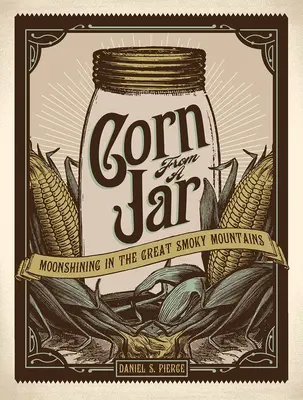 Kukurydza ze słoika: Moonshining w Great Smoky Mountains - Corn from a Jar: Moonshining in the Great Smoky Mountains