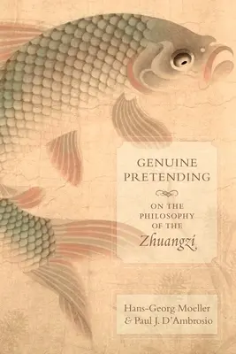 Prawdziwe udawanie: O filozofii Zhuangzi - Genuine Pretending: On the Philosophy of the Zhuangzi