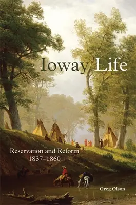 Ioway Life, 275: Rezerwacja i reforma, 1837-1860 - Ioway Life, 275: Reservation and Reform, 1837-1860