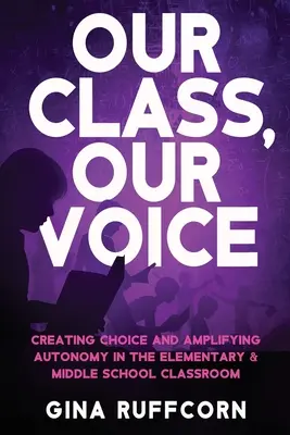 Nasza klasa, nasz głos: Tworzenie możliwości wyboru i wzmacnianie autonomii w klasie szkoły podstawowej i gimnazjum - Our Class, Our Voice: Creating Choice and Amplifying Autonomy in the Elementary & Middle School Classroom