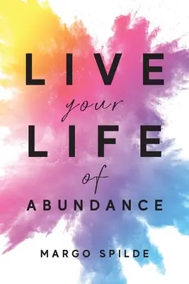 Żyj w dostatku - Live Your Life Of Abundance