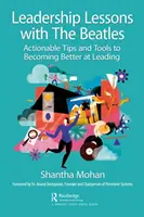 Lekcje przywództwa z Beatlesami: Praktyczne wskazówki i narzędzia, jak stać się lepszym liderem - Leadership Lessons with the Beatles: Actionable Tips and Tools for Becoming Better at Leading