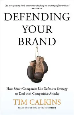 Obrona marki: Jak inteligentne firmy wykorzystują strategię defensywną do radzenia sobie z atakami konkurencji - Defending Your Brand: How Smart Companies Use Defensive Strategy to Deal with Competitive Attacks