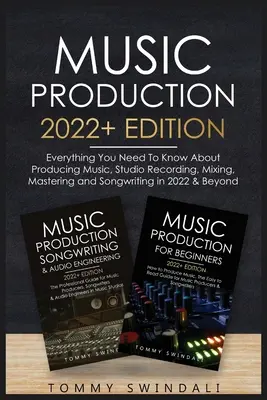 Produkcja muzyczna 2022+ Edition: Wszystko, co musisz wiedzieć o produkcji muzyki, nagrywaniu w studiu, miksowaniu, masteringu i pisaniu piosenek w 2022 roku & Beyon - Music Production 2022+ Edition: Everything You Need To Know About Producing Music, Studio Recording, Mixing, Mastering and Songwriting in 2022 & Beyon