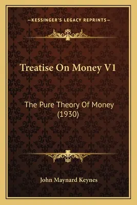 Traktat o pieniądzu V1: Czysta teoria pieniądza (1930) - Treatise On Money V1: The Pure Theory Of Money (1930)