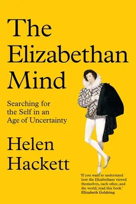 Umysł elżbietański: poszukiwanie jaźni w epoce niepewności - The Elizabethan Mind: Searching for the Self in an Age of Uncertainty