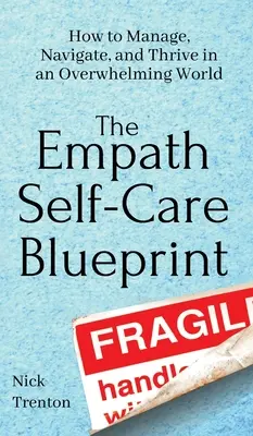 The Empath Self-Care Blueprint: Jak zarządzać, nawigować i rozwijać się w przytłaczającym świecie - The Empath Self-Care Blueprint: How to Manage, Navigate, and Thrive in an Overwhelming World