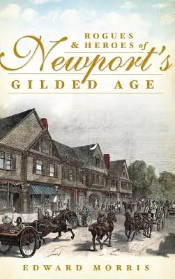 Łobuzy i bohaterowie pozłacanego wieku Newport - Rogues & Heroes of Newport's Gilded Age