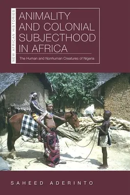 Zwierzęcość i kolonialna podmiotowość w Afryce: Ludzkie i nieludzkie stworzenia Nigerii - Animality and Colonial Subjecthood in Africa: The Human and Nonhuman Creatures of Nigeria
