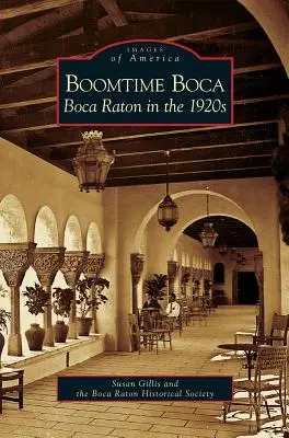 Boomtime Boca: Boca Raton w latach dwudziestych XX wieku - Boomtime Boca: Boca Raton in the 1920s