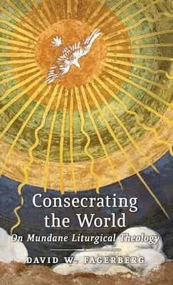 Konsekracja świata: O przyziemnej teologii liturgicznej - Consecrating the World: On Mundane Liturgical Theology