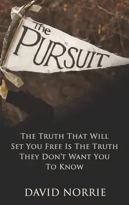 The Pursuit: Prawda, która cię wyzwoli, jest prawdą, której nie chcą, abyś znał - The Pursuit: The Truth That Will Set You Free Is The Truth They Don't Want You To Know