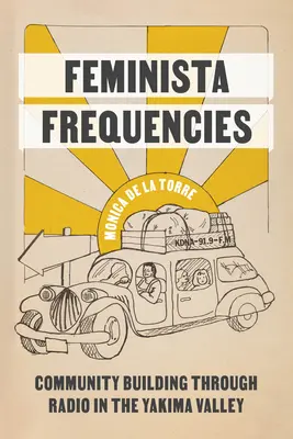 Feministyczne częstotliwości: Budowanie społeczności poprzez radio w dolinie Yakima - Feminista Frequencies: Community Building Through Radio in the Yakima Valley