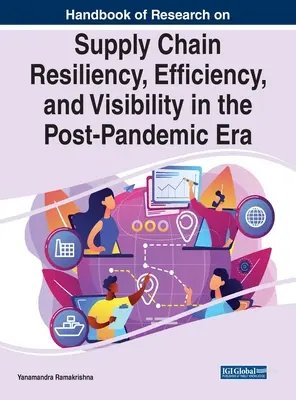 Podręcznik badań nad odpornością, wydajnością i widocznością łańcucha dostaw w erze po pandemii - Handbook of Research on Supply Chain Resiliency, Efficiency, and Visibility in the Post-Pandemic Era