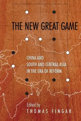 Nowa Wielka Gra: Chiny oraz Azja Południowa i Środkowa w erze reform - The New Great Game: China and South and Central Asia in the Era of Reform