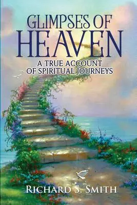 Glimpses of Heaven: Prawdziwa relacja z duchowych podróży - Glimpses of Heaven: A true account of spiritual journeys