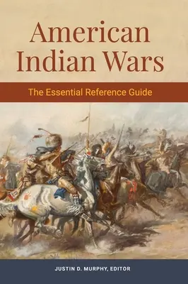 Wojny Indian amerykańskich: niezbędny przewodnik - American Indian Wars: The Essential Reference Guide